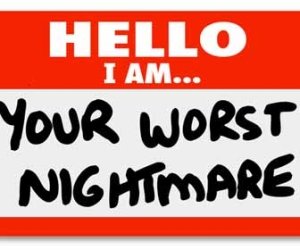 Your worst nightmare